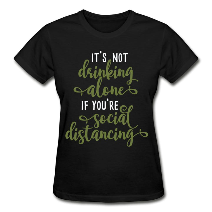 It's Not Drinking Alone If You're Social Distancing Ladies Shirt - Beguiling Phenix Boutique