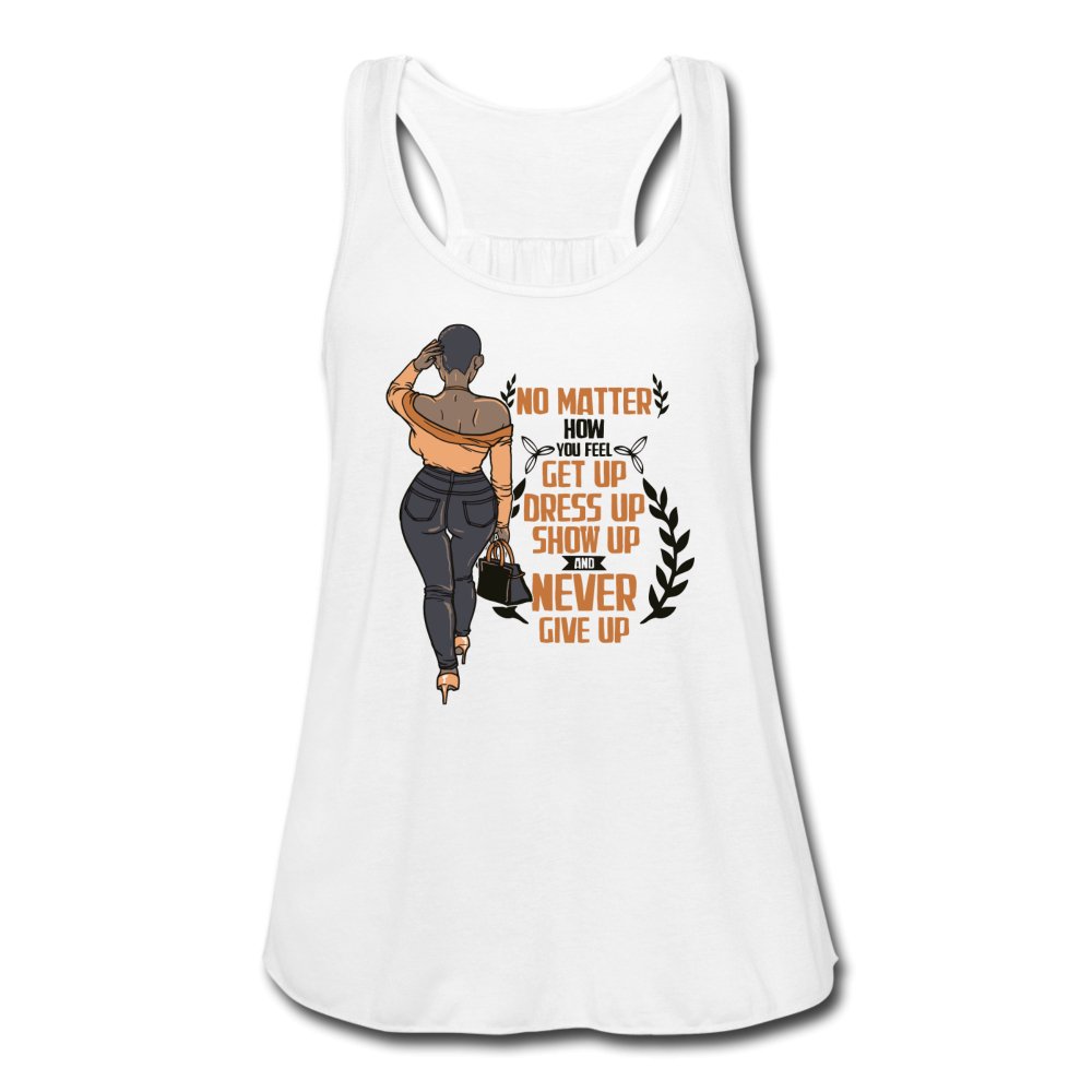No Matter How You Feel Get Up Women's Flowy Tank - Beguiling Phenix Boutique
