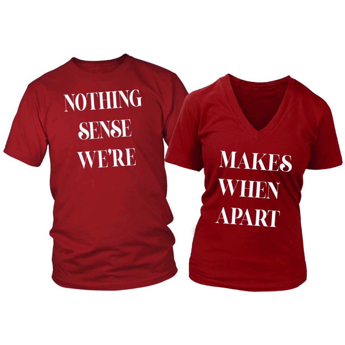 Nothing Makes Sense Couple's Shirt - Beguiling Phenix Boutique