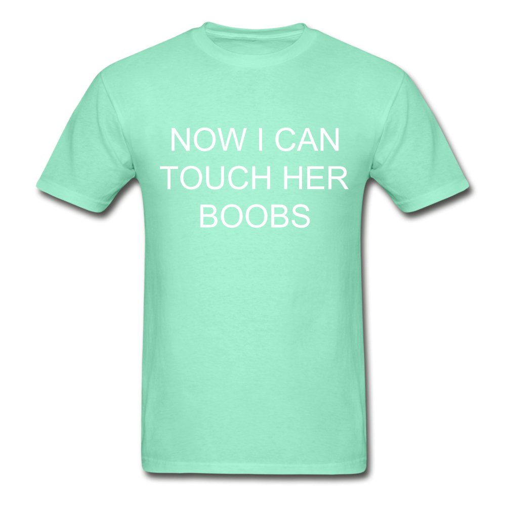 Now I Can Touch Her Boobs Men's Shirt - Beguiling Phenix Boutique