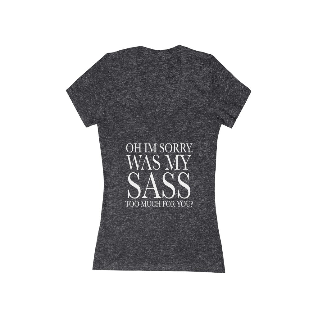 Oh I'm Sorry Was My Sass Too Much For You Women's V-Neck T-Shirt - Beguiling Phenix Boutique