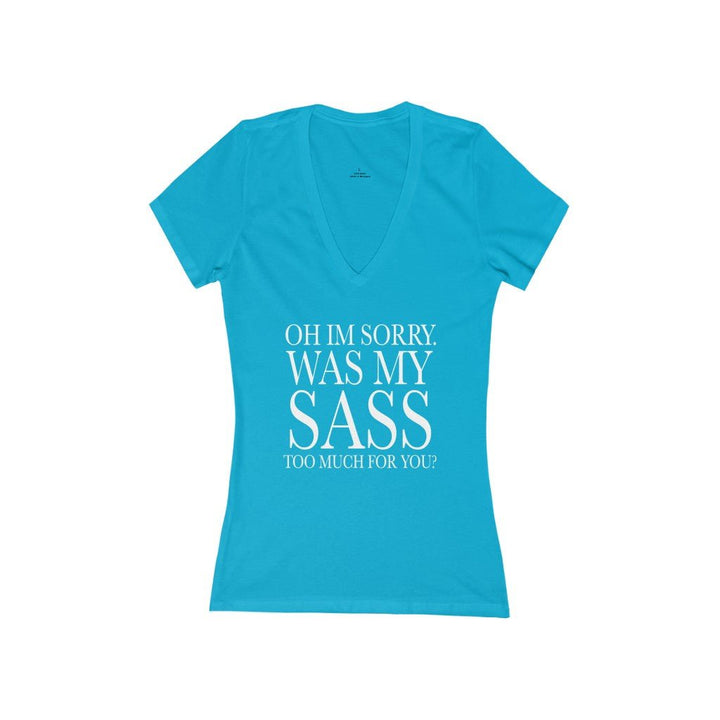 Oh I'm Sorry Was My Sass Too Much For You Women's V-Neck T-Shirt - Beguiling Phenix Boutique