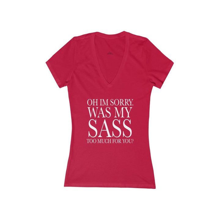 Oh I'm Sorry Was My Sass Too Much For You Women's V-Neck T-Shirt - Beguiling Phenix Boutique