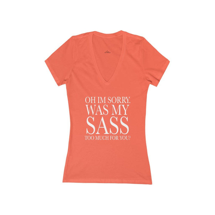 Oh I'm Sorry Was My Sass Too Much For You Women's V-Neck T-Shirt - Beguiling Phenix Boutique