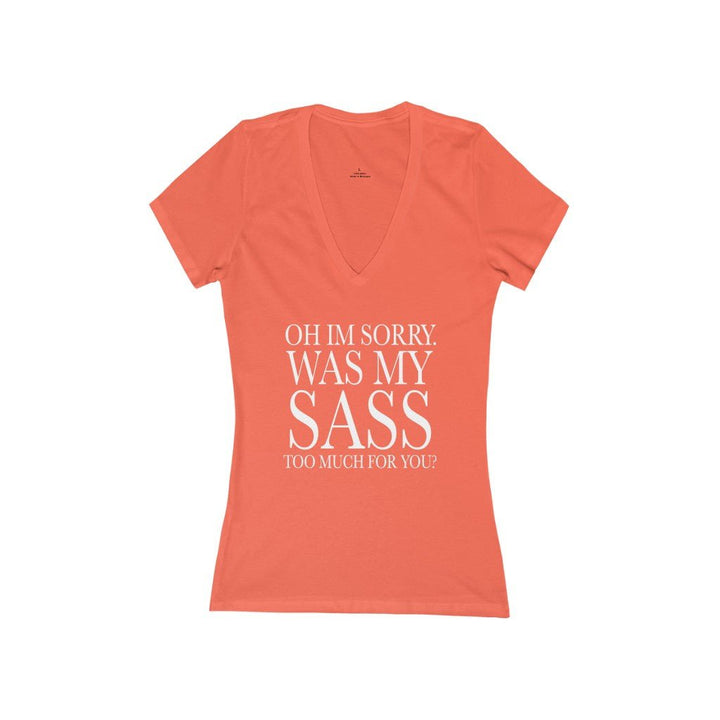 Oh I'm Sorry Was My Sass Too Much For You Women's V-Neck T-Shirt - Beguiling Phenix Boutique
