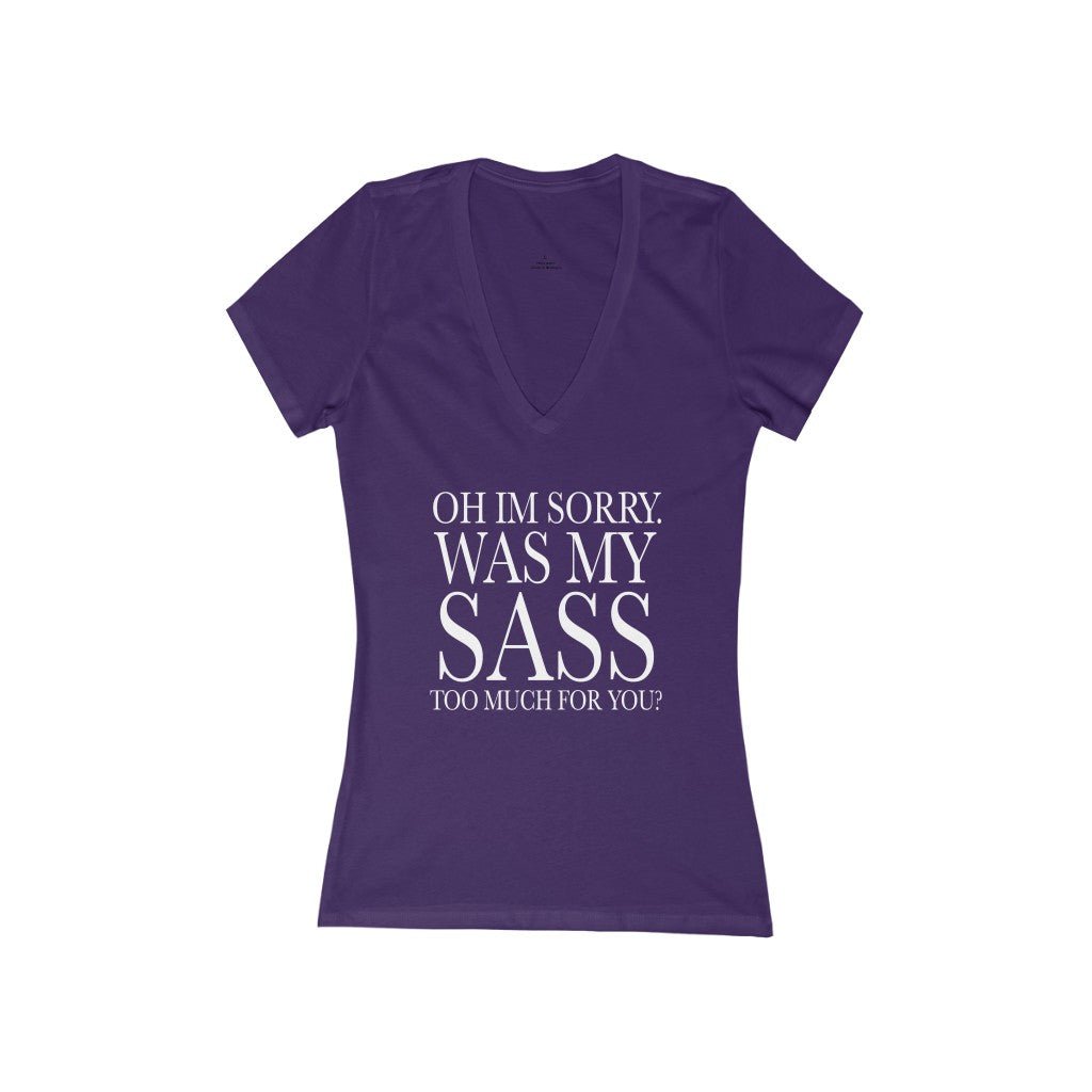 Oh I'm Sorry Was My Sass Too Much For You Women's V-Neck T-Shirt - Beguiling Phenix Boutique