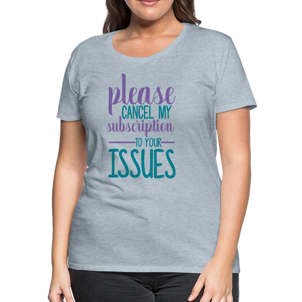 Please Cancel My Subscription To Your Issues Women’s Shirt - Beguiling Phenix Boutique