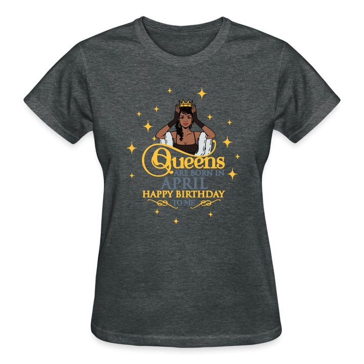 Queens Are Born In April - Ladies Shirt - Beguiling Phenix Boutique
