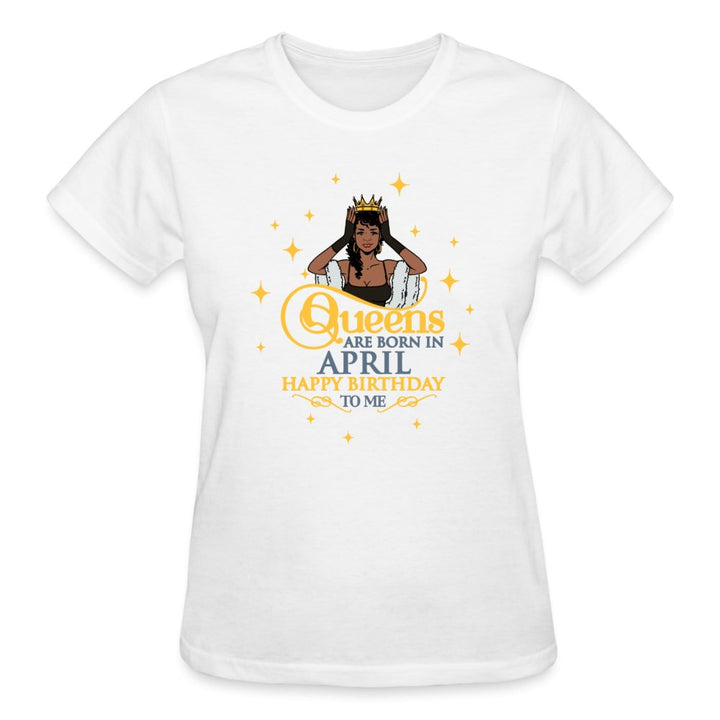 Queens Are Born In April - Ladies Shirt - Beguiling Phenix Boutique