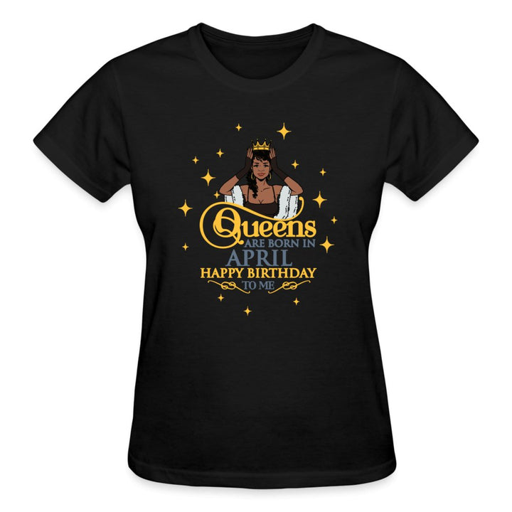 Queens Are Born In April - Ladies Shirt - Beguiling Phenix Boutique