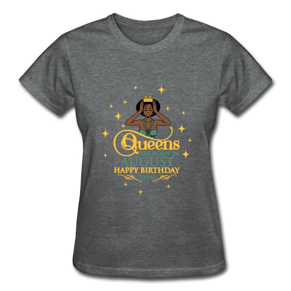 Queens Are Born In August - Ladies Shirt - Beguiling Phenix Boutique