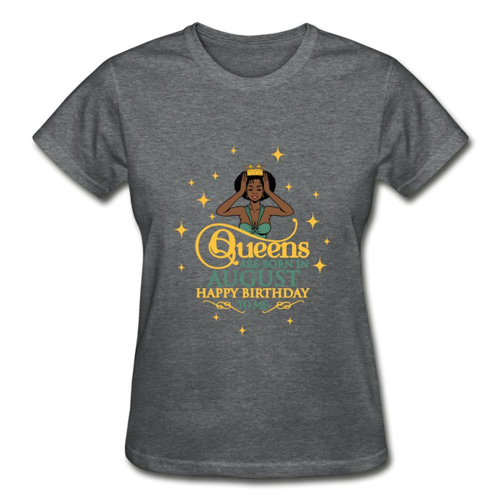 Queens Are Born In August - Ladies Shirt - Beguiling Phenix Boutique