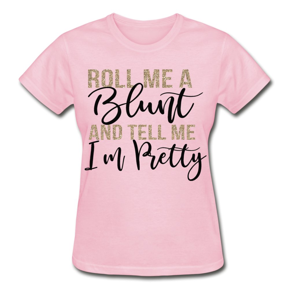 Roll Me A Blunt and Tell Me I'm Pretty Ladies Shirt - Beguiling Phenix Boutique