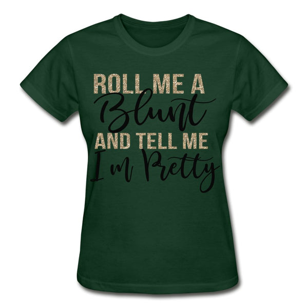Roll Me A Blunt and Tell Me I'm Pretty Ladies Shirt - Beguiling Phenix Boutique