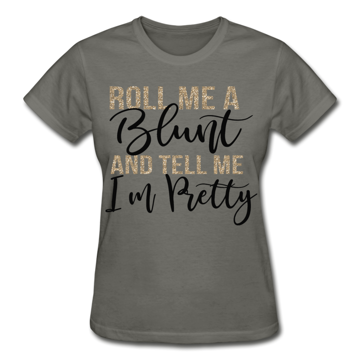 Roll Me A Blunt and Tell Me I'm Pretty Ladies Shirt - Beguiling Phenix Boutique