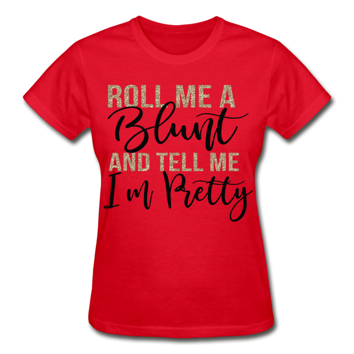 Roll Me A Blunt and Tell Me I'm Pretty Ladies Shirt - Beguiling Phenix Boutique