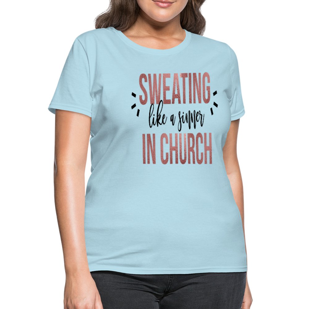 Sweating Like A Sinner In Church Women's T-Shirt - Beguiling Phenix Boutique