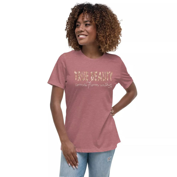 True Beauty Comes From Within Women's Relaxed T-Shirt - Beguiling Phenix Boutique