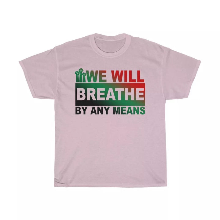 We Will Breathe By Any Means Unisex Shirt - Beguiling Phenix Boutique