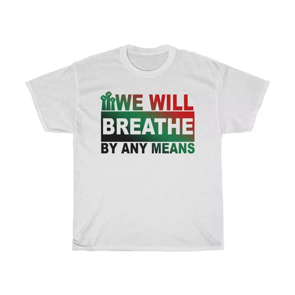 We Will Breathe By Any Means Unisex Shirt - Beguiling Phenix Boutique