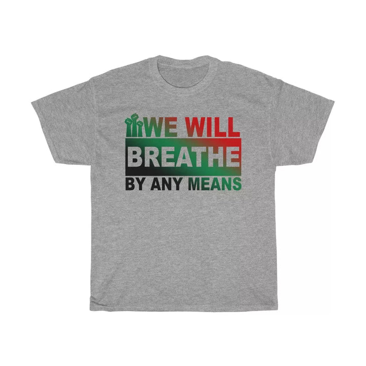 We Will Breathe By Any Means Unisex Shirt - Beguiling Phenix Boutique