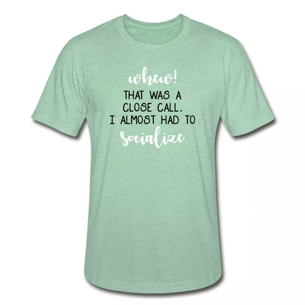 Whew! That Was A Close Call I Almost Had To Socialize Unisex Shirt - Beguiling Phenix Boutique