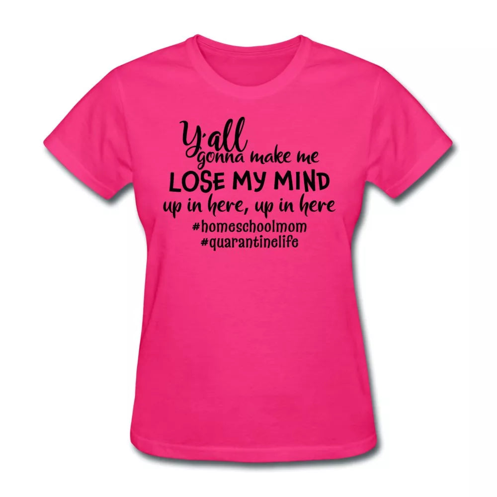 Y'all Gonna Make Me Lose My Mind Women's Shirt - Beguiling Phenix Boutique