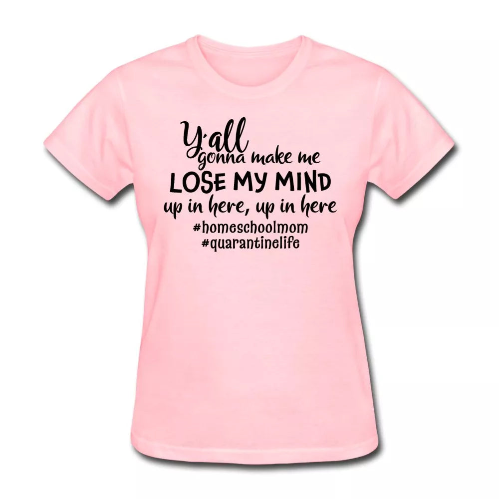 Y'all Gonna Make Me Lose My Mind Women's Shirt - Beguiling Phenix Boutique