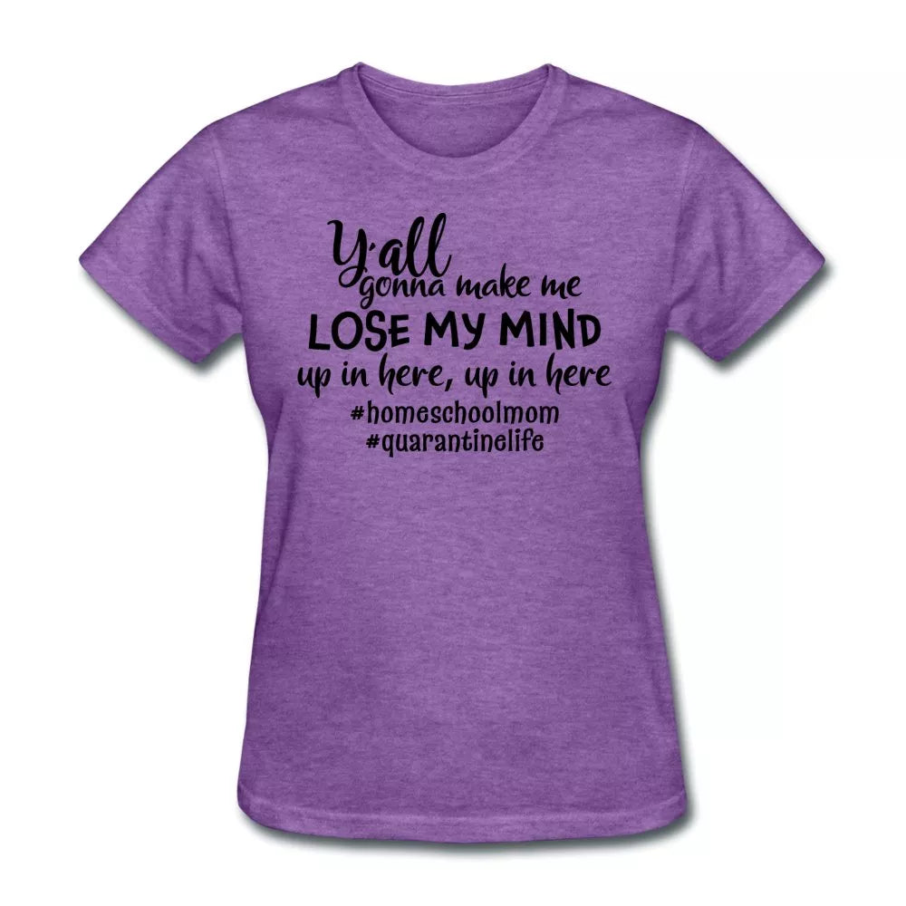 Y'all Gonna Make Me Lose My Mind Women's Shirt - Beguiling Phenix Boutique