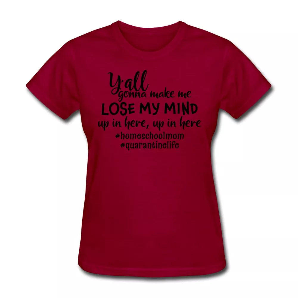 Y'all Gonna Make Me Lose My Mind Women's Shirt - Beguiling Phenix Boutique