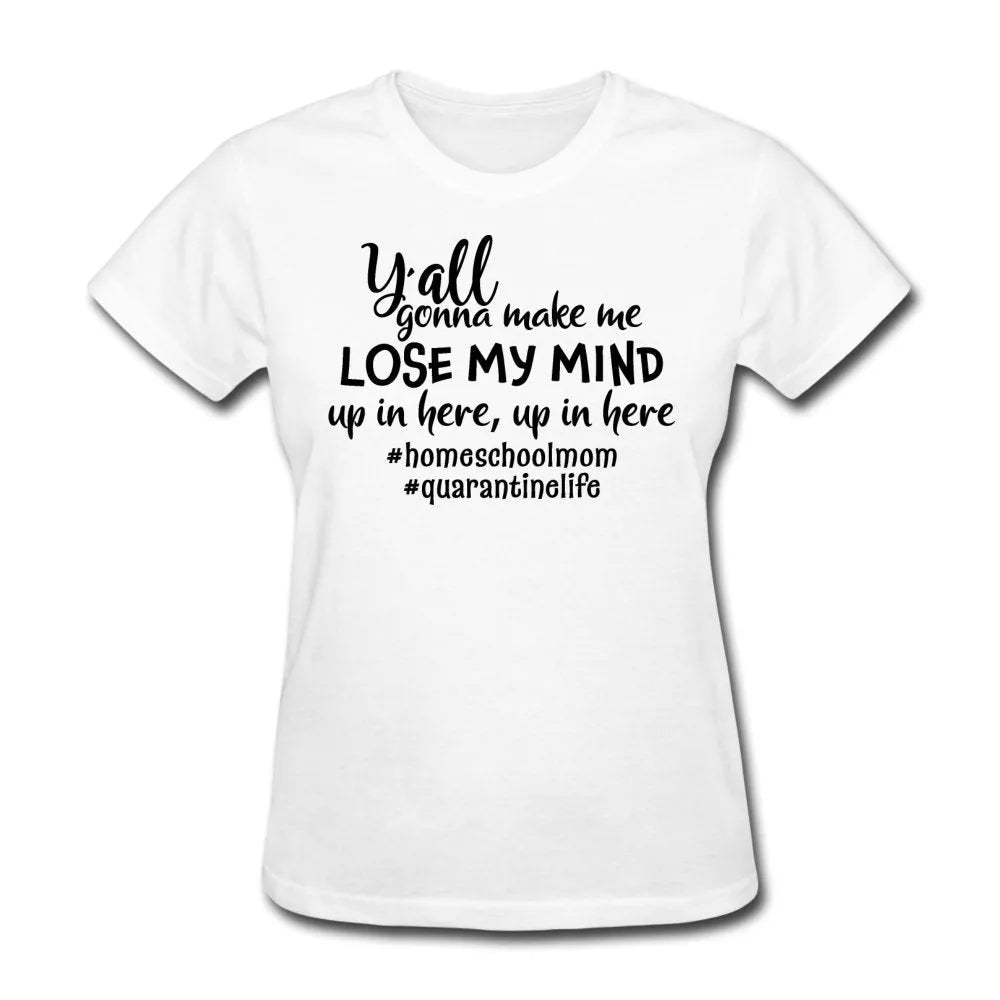 Y'all Gonna Make Me Lose My Mind Women's Shirt - Beguiling Phenix Boutique