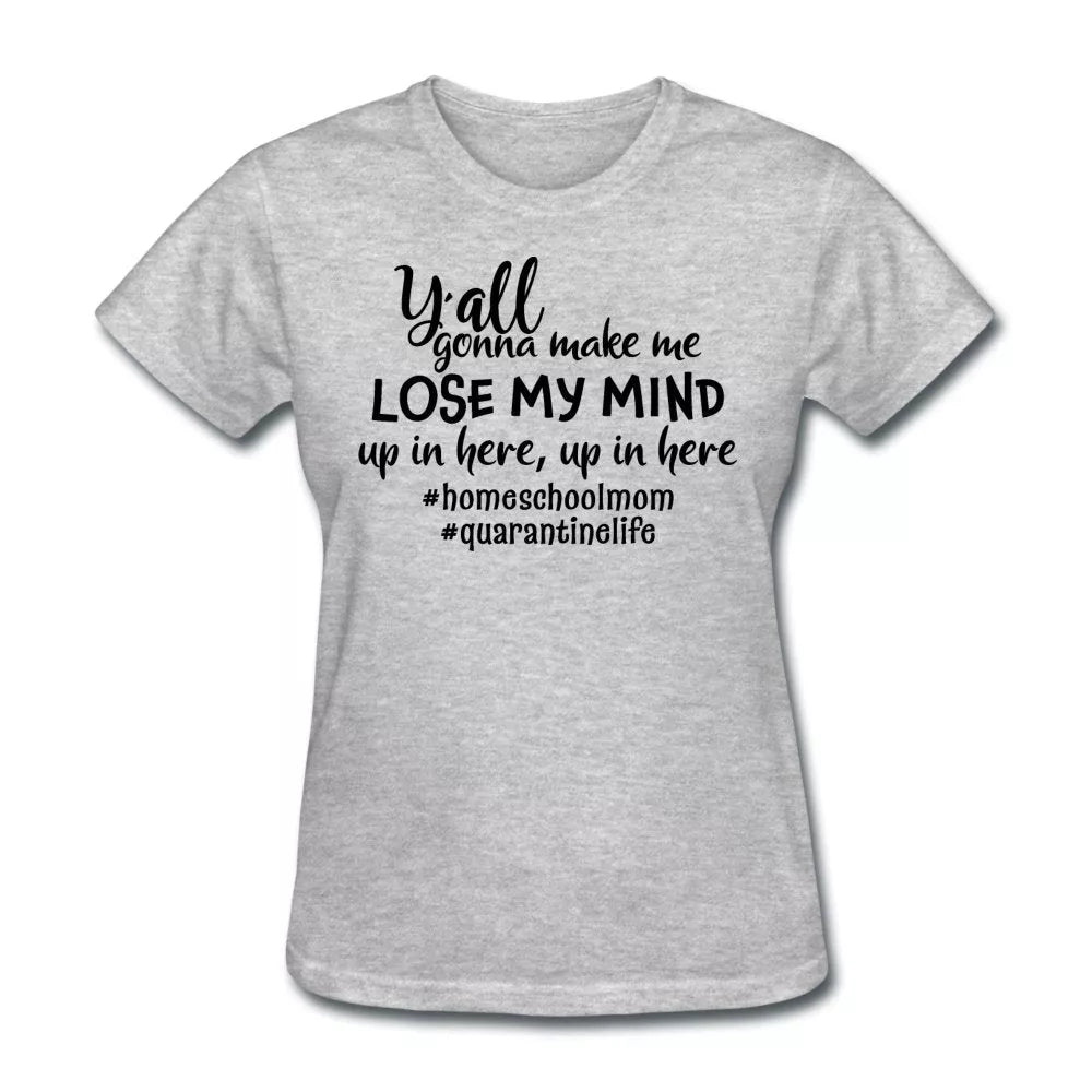 Y'all Gonna Make Me Lose My Mind Women's Shirt - Beguiling Phenix Boutique