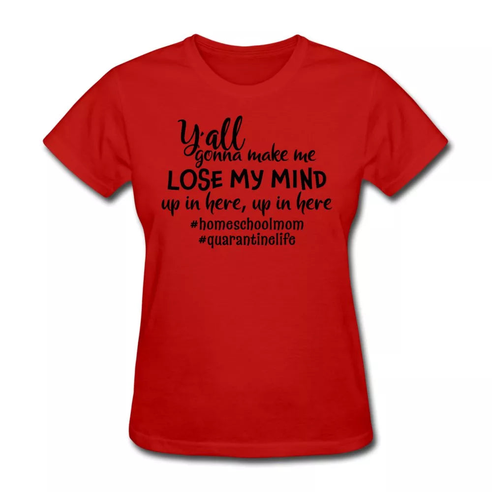 Y'all Gonna Make Me Lose My Mind Women's Shirt - Beguiling Phenix Boutique