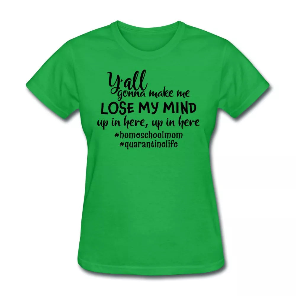 Y'all Gonna Make Me Lose My Mind Women's Shirt - Beguiling Phenix Boutique