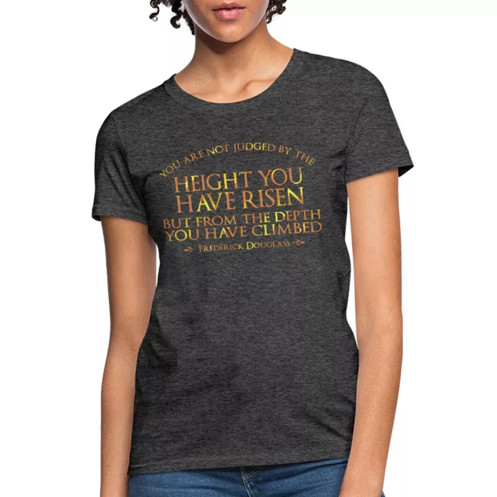 You Are Not Judged By The Height Women's Shirt - Beguiling Phenix Boutique