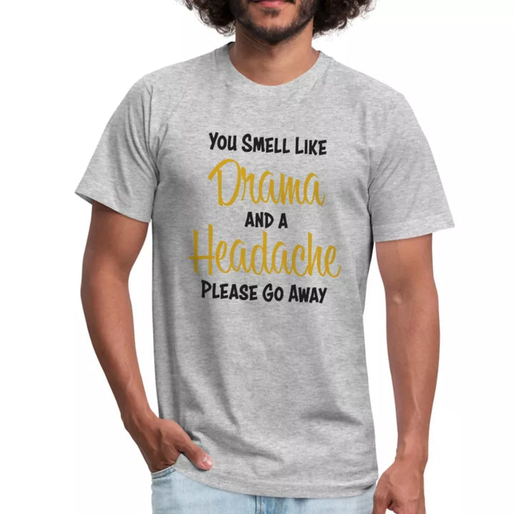 You Smell Like Drama and A Headache Unisex Shirt - Beguiling Phenix Boutique