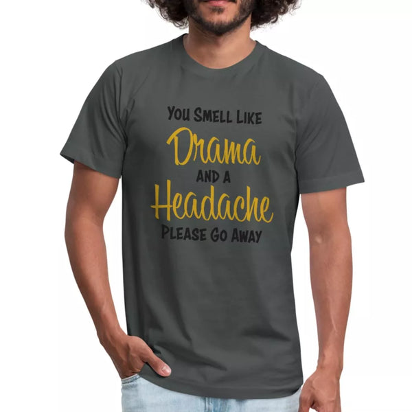 You Smell Like Drama and A Headache Unisex Shirt - Beguiling Phenix Boutique