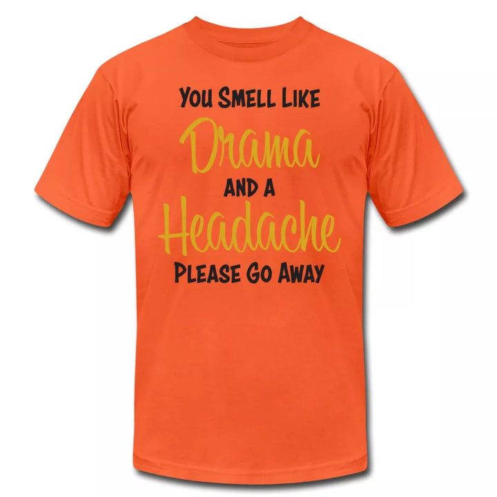 You Smell Like Drama and A Headache Unisex Shirt - Beguiling Phenix Boutique