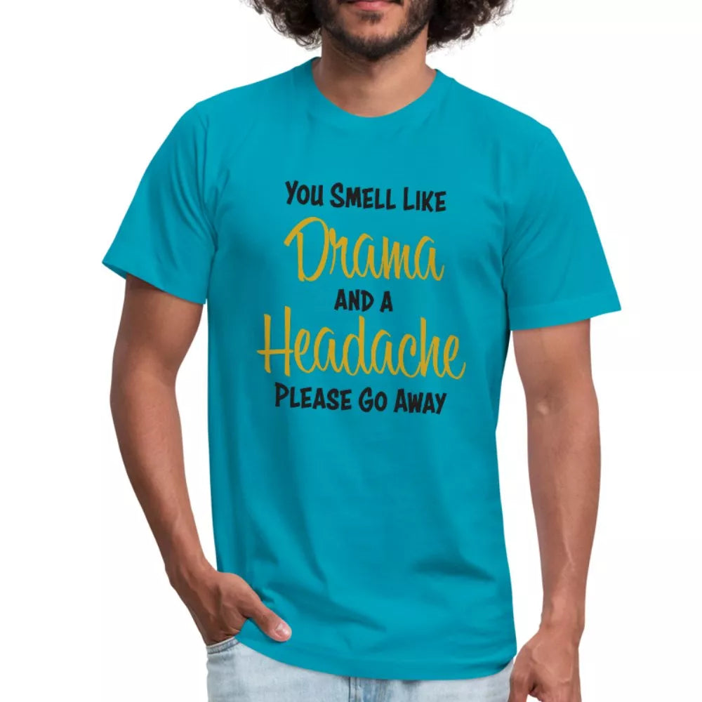 You Smell Like Drama and A Headache Unisex Shirt - Beguiling Phenix Boutique