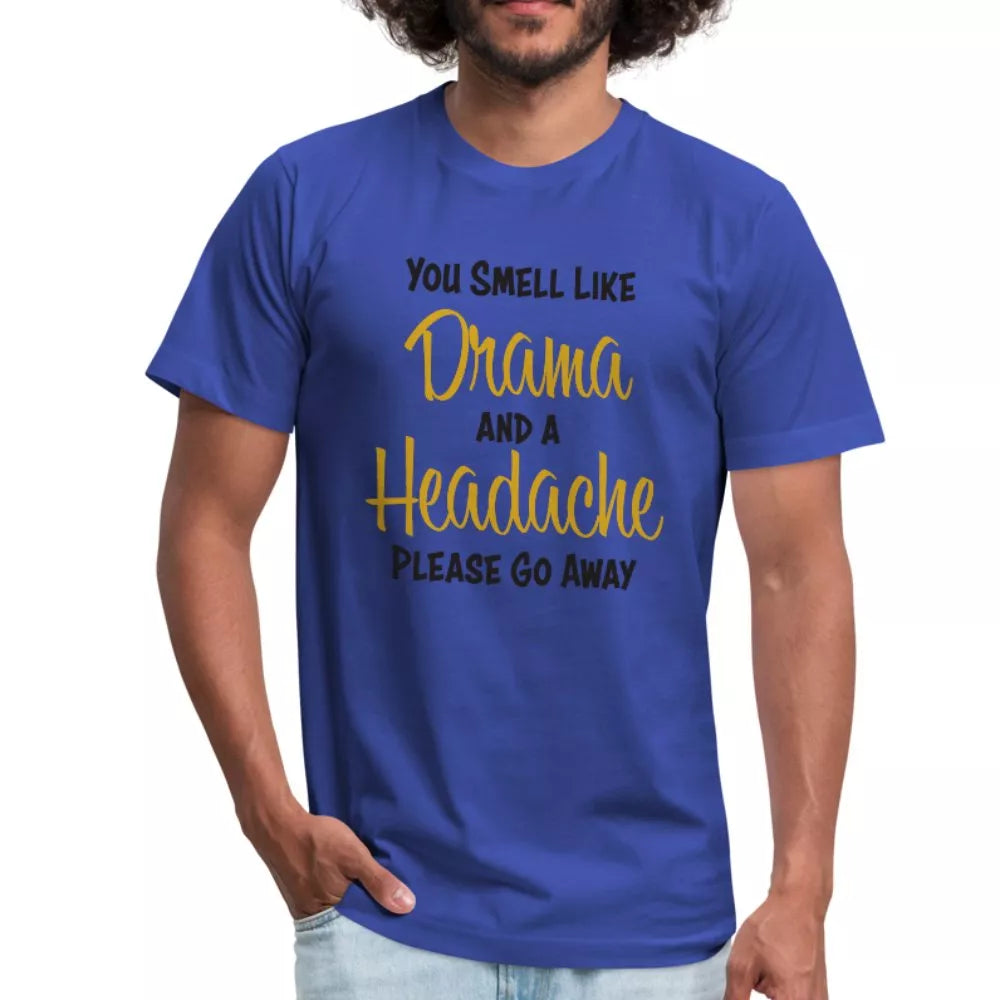 You Smell Like Drama and A Headache Unisex Shirt - Beguiling Phenix Boutique