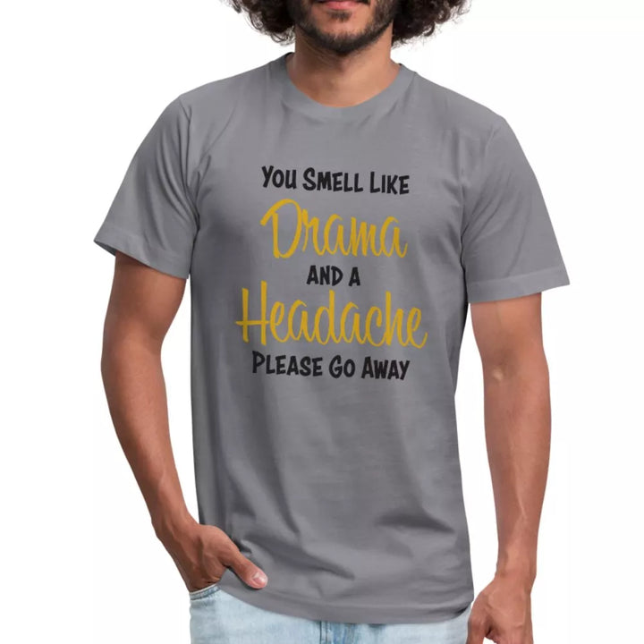 You Smell Like Drama and A Headache Unisex Shirt - Beguiling Phenix Boutique