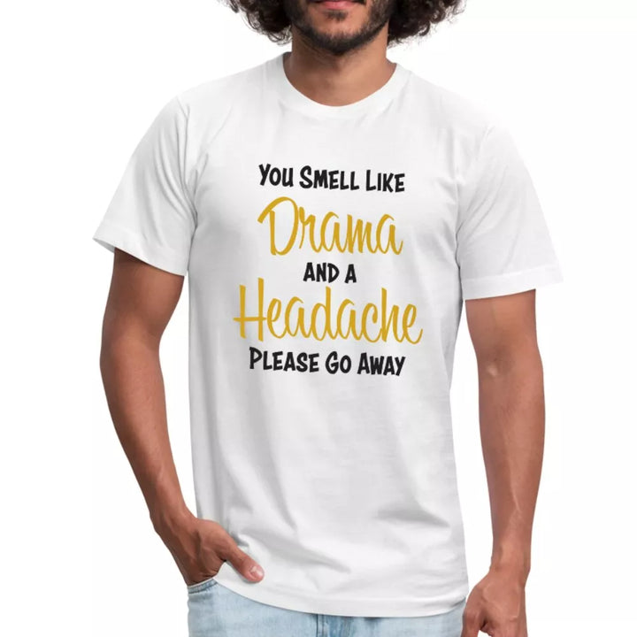 You Smell Like Drama and A Headache Unisex Shirt - Beguiling Phenix Boutique